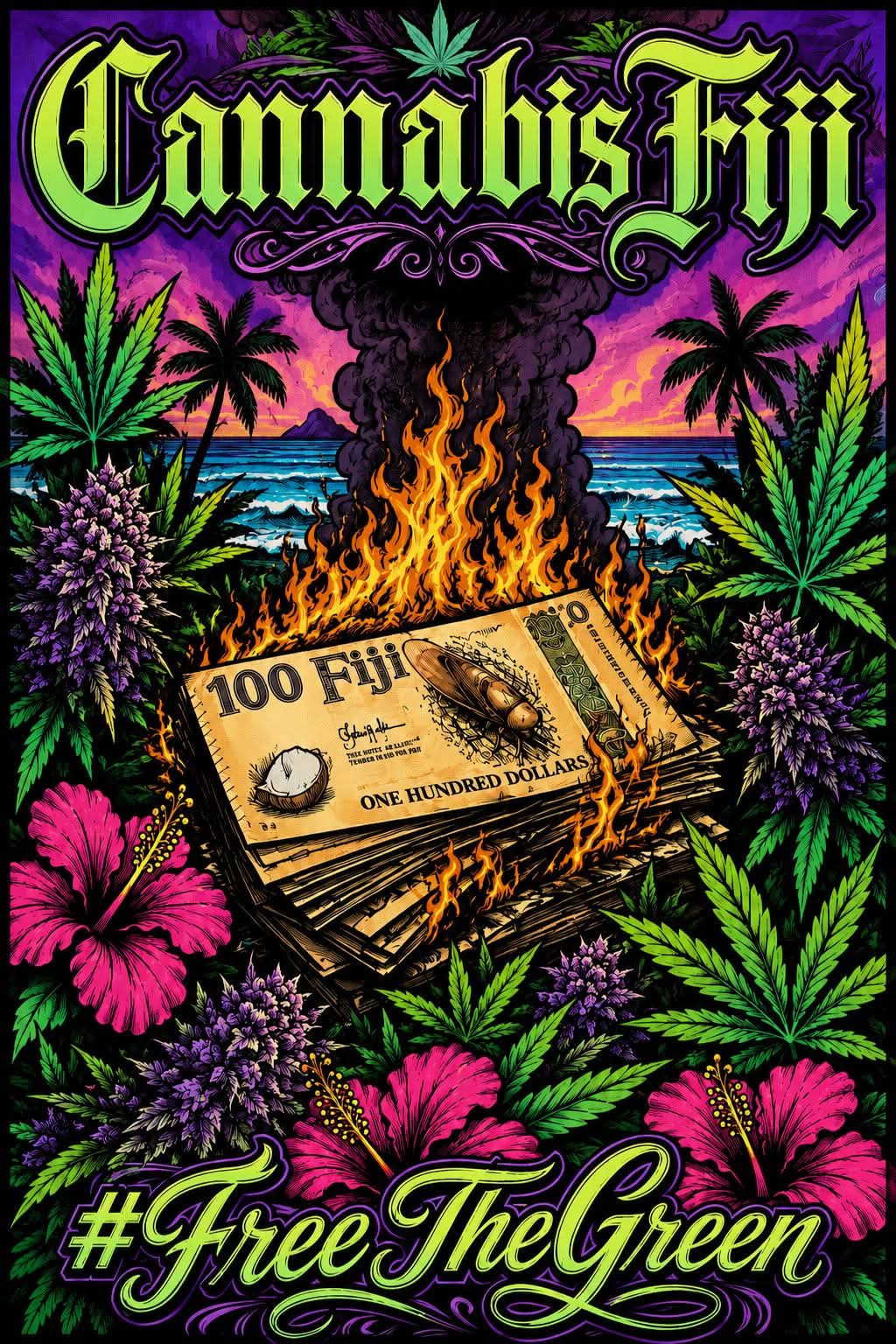 Cannabis Fiji #FreeTheGreen poster: a stack of burning FJ$100 notes on a Fijian beach surrounded by cannabis leaves and hibiscus flowers.